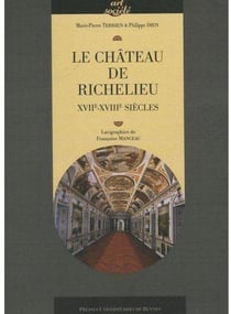 Le château de Richelieu - XVIIe-XVIIIe siècles