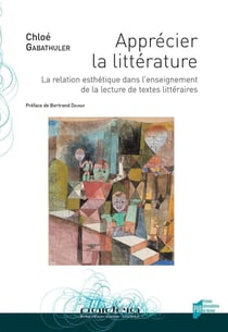 Apprécier la littérature - la relation esthétique dans l'enseignement de la lecture de textes littéraires