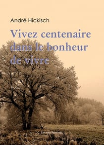 Vivez centenaire dans le bonheur de vivre