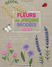 Fleurs de jardins brodées main - plus de 45 motifs et 20 projets superbes à réaliser