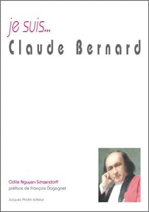 Je suis... : Claude Bernard