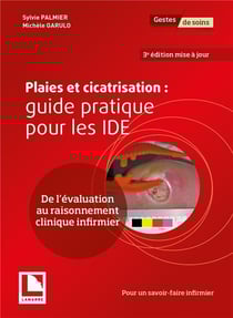 Plaies et cicatrisation : guide pratique pour les IDE : de l'évaluation au raisonnement clinique infirmier (3e édition)