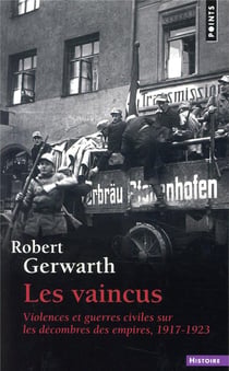 Les vaincus - violences et guerres civiles sur les décombres des empires, 1917-1923