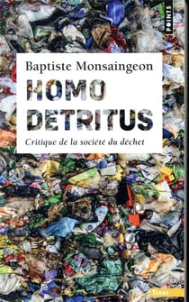 Homo detritus - critique de la société du déchet