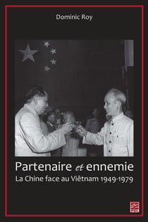 Partenaire et ennemie - la Chine face au Vietnam 1949-1979