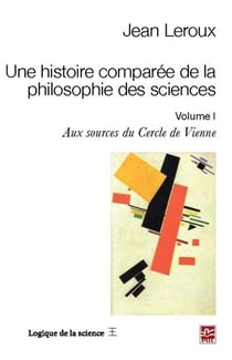 Une histoire comparée de la philosophie des sciences Tome 1 - aux sources du cercle de Vienne