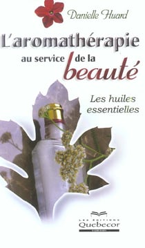L'aromatherapie au service de la  beaute - les huiles essentielles