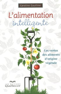 L'alimentation intelligente - les vertus des aliments d'origine végétale (2e édition)
