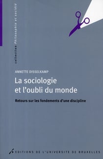 La sociologie et l'oubli du monde - retours sur les fondements d une discipline