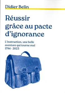 Reussir grâce au pacte d'ignorance : l'instruction, une belle aventure qui tourne mal (1794-2023)