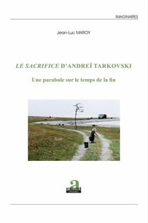 Le sacrifice d'Andreï Tarkovski - une parabole sur le temps de la fin