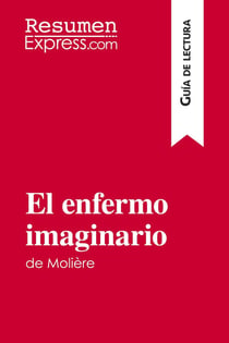 El enfermo imaginario de MoliÃ¨re (GuÃ­a de lectura) : Resumen y anÃ¡lisis completo