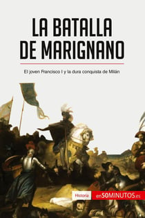 La batalla de Marignano : El joven Francisco I y la dura conquista de Milan