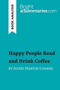 Happy People Read and Drink Coffee by Agnès Martin-Lugand (Book Analysis) - Detailed Summary, Analysis and Reading Guide