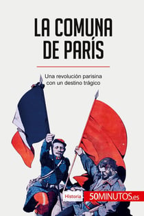 La Comuna de París : Una revolución parisina con un destino trágico