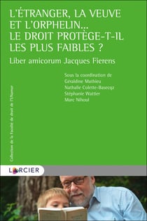 L'etranger, la veuve et l'orphelin... le droit protege-t-il les plus faibles ? - liber amicorum Jacques Fierens