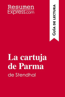 La cartuja de Parma de Stendhal (Guia de lectura) : Resumen y analisis completo