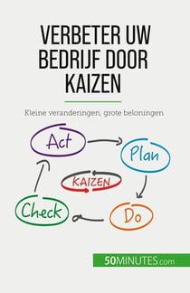 Verbeter uw bedrijf door Kaizen : Kleine veranderingen, grote beloningen