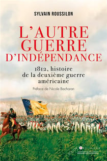 L'autre guerre d'indépendance - 1812, histoire de la deuxième guerre américaine