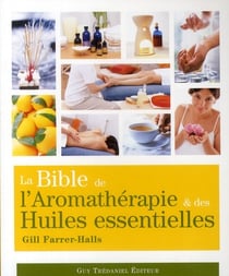 BIBLE DE L AROMATHERAPIE DES HUILES ESSENTIELLES