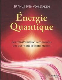 Énergie quantique - des transformations étonnantes, des guérisons exceptionnelles