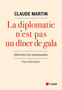 La diplomatie n'est pas un dîner de gala : Mémoires d'un ambassadeur, Paris-Pékin-Berlin