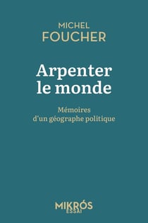 Arpenter le monde : Mémoires d'un géographe politique