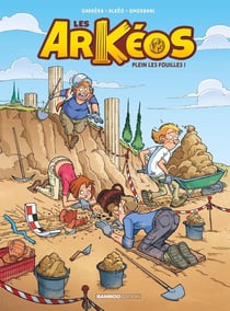 Les Arkéos Tome 1 : plein les fouilles !