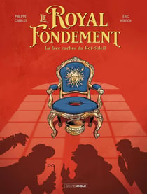 Le royal fondement : l'histoire vraie de la face cachée du Roi Soleill