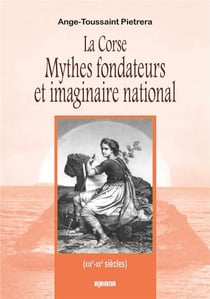 La corse mythes fondateurs et imaginaire national (XIXe-XXe siècles)