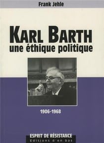 Karl barth, une ethique politique, 1906-1968