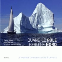 Quand le pôle perd le nord - le passage du Nord-Ouest à la voile