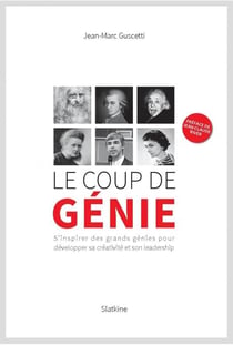 Le coup de génie - s'inspirer des grands génies pour développer sa créativité et son leadership