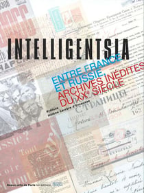 Intelligentsia - entre France et Russie - archives inédites du XX siècle