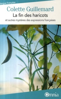 La fin des haricots - et autres mystères des expressions françaises
