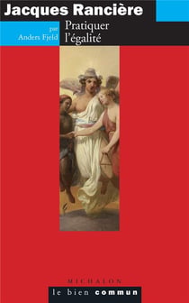 Jacques Rancière - pratiquer l'égalité