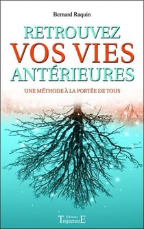 Retrouvez vos vies antérieures - une méthode à la portée de tous