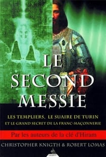 Le second Messie - Les Templiers, le Suaire de Turin et le grand secret de la franc-maçonnerie