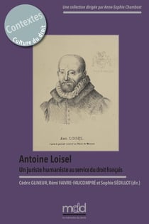 Antoine Loisel. Un juriste humaniste au service  du droit français