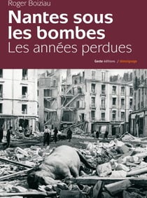 Nantes sous les bombes - les années perdues
