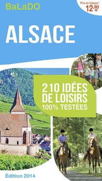 Guide balado - alsace, 210 idées de loisirs 100% testées - édition 2014