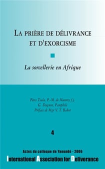 La prière de délivrance et d'exorcisme Tome 4 - la sorcellerie en Afrique