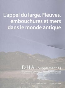 Dialogues d'histoire ancienne, supplément n° 25/2022 : L'appel du large. Fleuves, embouchures et mers dans le monde antique