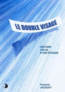 Le double visage - histoire vécue d'une époque
