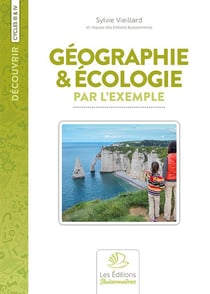 Découvrir : géographie et écologie par l'exemple : cycle 3 et 4