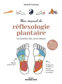 Mon manuel de réflexologie plantaire : les bienfaits des points réflexes - santé, émotions, énergie