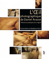 L'oeil photographique de Daniel Arasse - théories et pratiques d'un regard