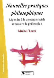Nouvelles pratiques philosophiques - répondre à la demande sociale et scolaire de philosophie