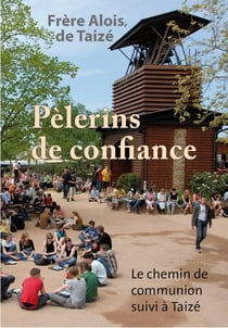 Pèlerins de confiance - le chemin de communion suivi à Taizé