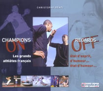 Champions on, regards off :  les grands athletes francais, etat d'esprit, d'humeur...etat d'humour